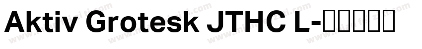 Aktiv Grotesk JTHC L字体转换